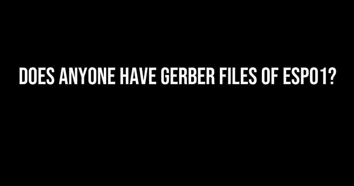 Does Anyone Have Gerber Files of ESP01?