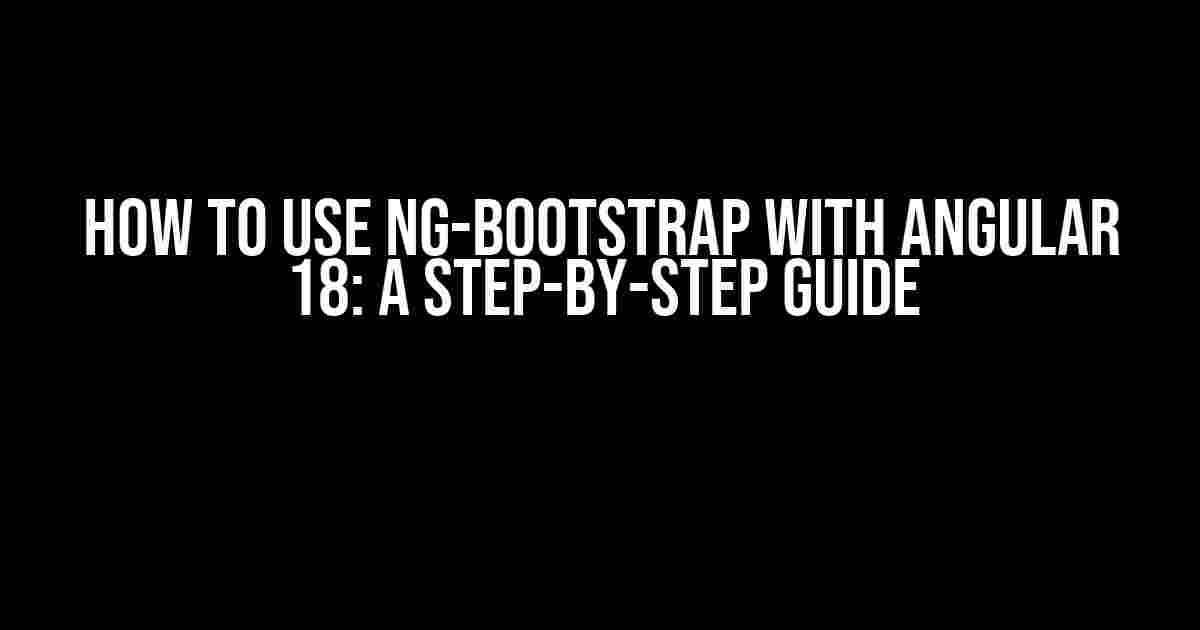 How to Use ng-bootstrap with Angular 18: A Step-by-Step Guide