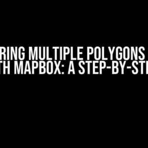 Mastering Multiple Polygons on the Map with Mapbox: A Step-by-Step Guide