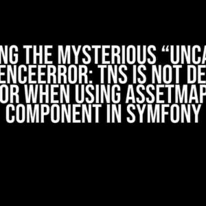 Solving the Mysterious “Uncaught ReferenceError: tns is not defined” Error when Using AssetMapper Component in Symfony