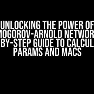 Unlocking the Power of Kolmogorov-Arnold Networks: A Step-by-Step Guide to Calculating Params and MACs