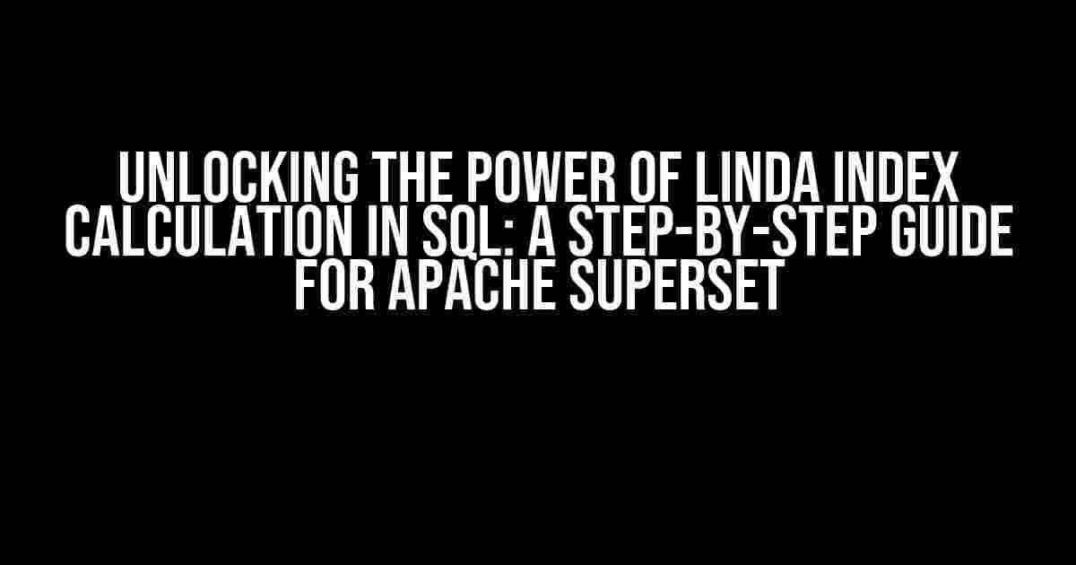 Unlocking the Power of Linda Index Calculation in SQL: A Step-by-Step Guide for Apache Superset